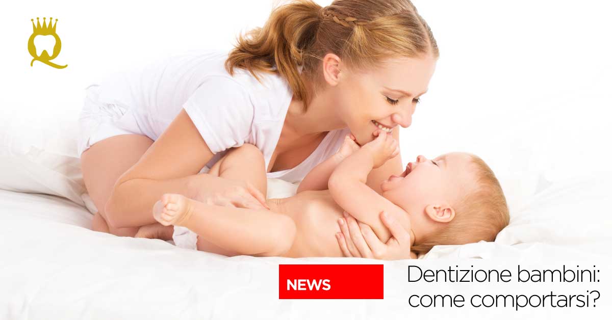 Dentizione bambini: come comportarsi?